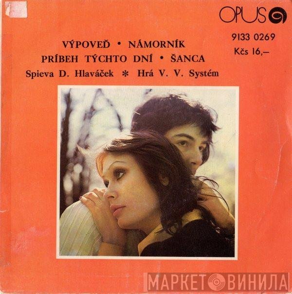 • Dušan Hlaváček  V.V. Systém - Výpoveď • Námorník / Príbeh Týchto Dní • Šanca