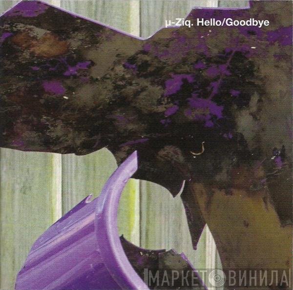 µ-Ziq  - Hello/Goodbye
