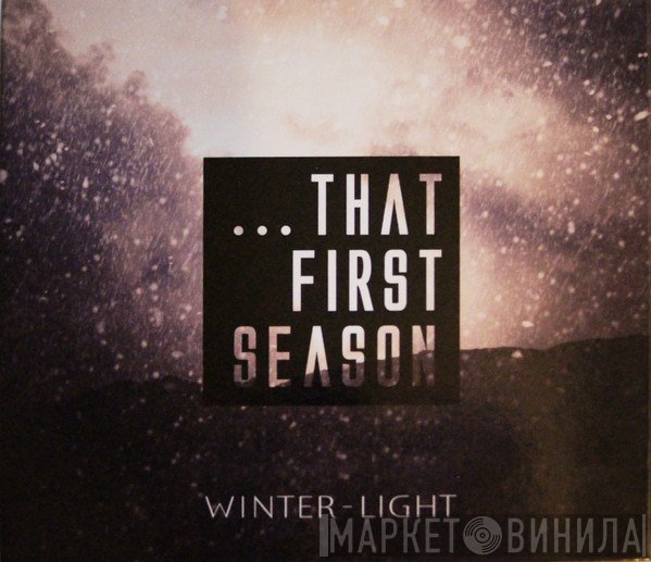  - ...That First Season (Winter-Light)