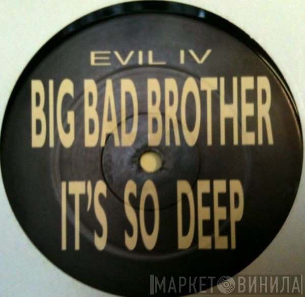  - Big Bad Brother / It's So Deep