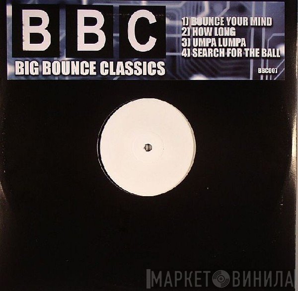  - Bounce Your Mind / How Long / Umpa Lumpa / Search For The Ball