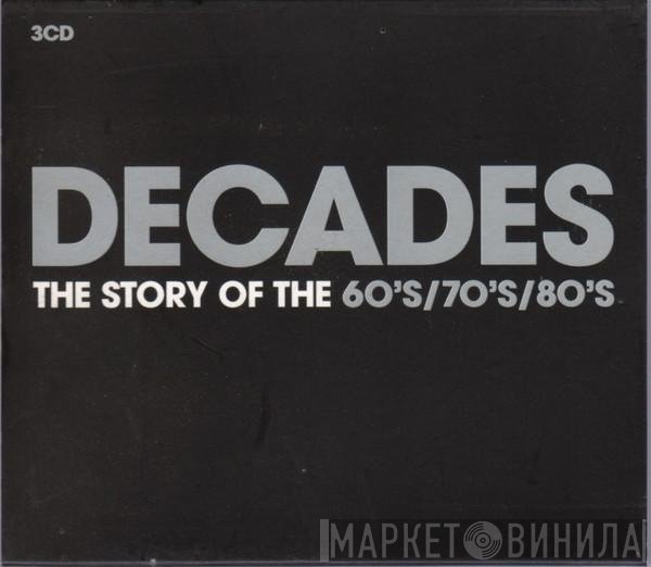  - Decades: The Story Of The 60's / 70's / 80's