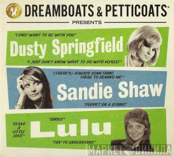  - Dreamboats & Petticoats Presents… Dusty Springfield / Sandie Shaw / Lulu