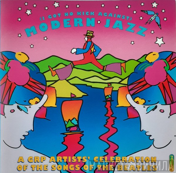  - (I Got No Kick Against) Modern Jazz. A GRP Artists' Celebration Of The Songs Of The Beatles