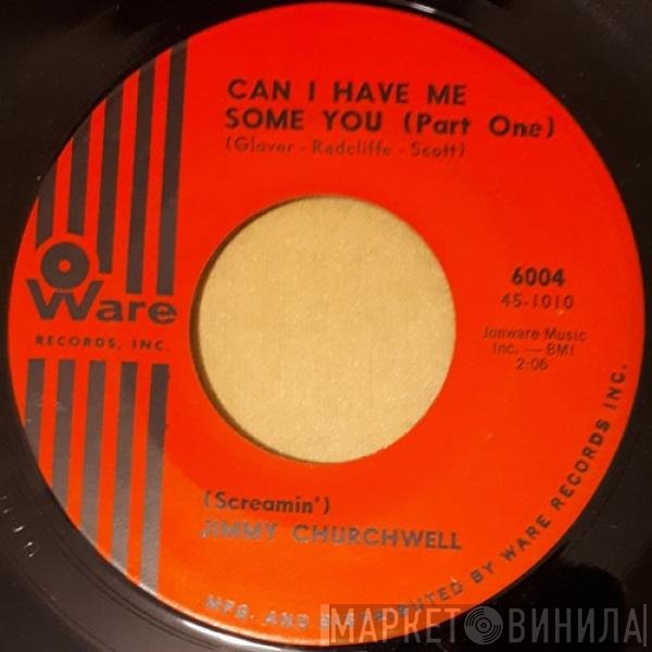 'Screamin' Jimmy Churchwell - Can I Have Me Some You