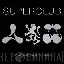  - Superclub - Cream / Gatecrasher / Pacha