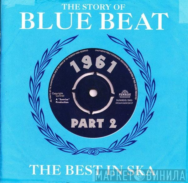  - The Story Of Blue Beat / The Best In Ska 1961 Part 2