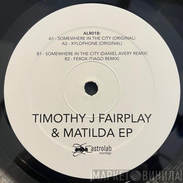 &amp; Tim Fairplay  Matilda - Timothy J Fairplay &amp; Matilda EP