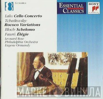 Édouard Lalo, Pyotr Ilyich Tchaikovsky, Ernest Bloch, Gabriel Fauré / Leonard Rose, The Philadelphia Orchestra, Eugene Ormandy  - Cello Concerto - Rococo Variations - Schelomo - Elégie