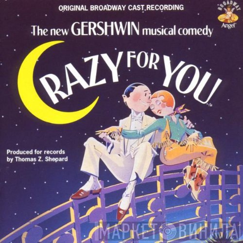 "Crazy For You" Broadway Cast - Crazy For You - The New Gershwin Musical Comedy