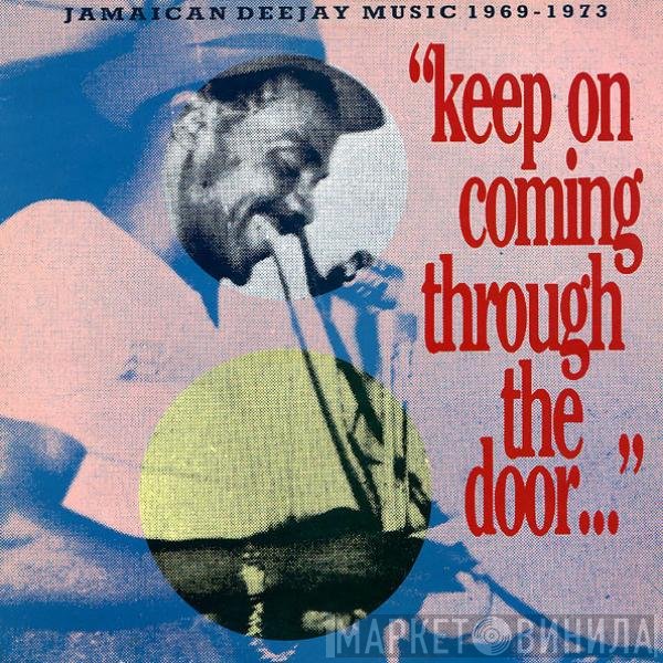  - "Keep On Coming Through The Door…"  Jamaican Deejay Music 1969 - 1973