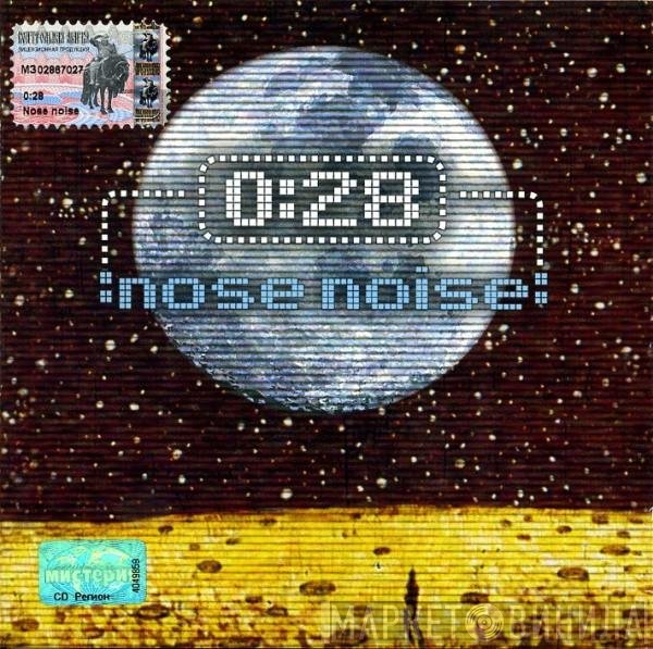 0:28 - Nose Noise