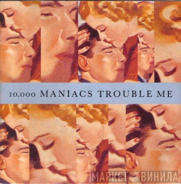 10,000 Maniacs  - Trouble Me