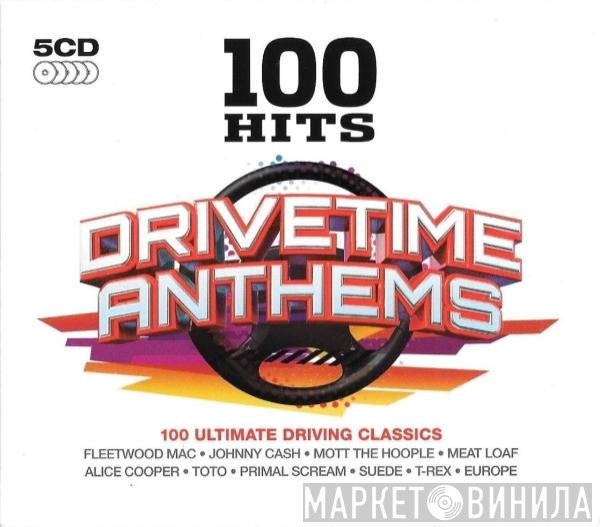 - 100 Hits Drivetime Anthems