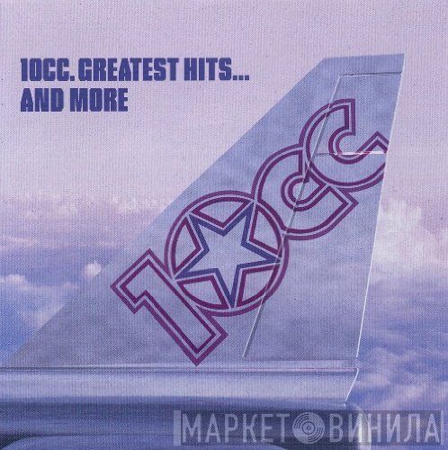 10cc - Greatest Hits... And More