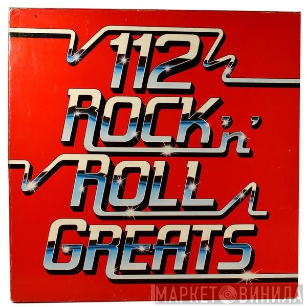 - 112 Rock 'N' Roll Greats