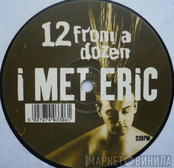 12 From A Dozen - I Met Eric