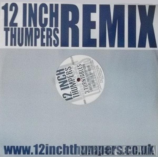 12 Inch Thumpers - 3 Turntables (Remixes)