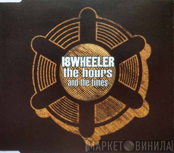 18 Wheeler - The Hours And The Times