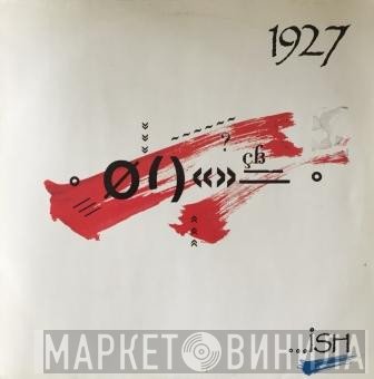 1927 - ...Ish