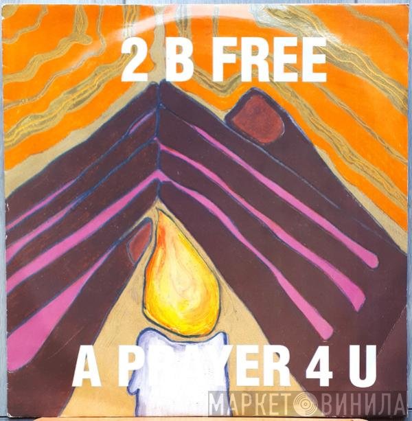 2 B Free  - A Prayer 4 U