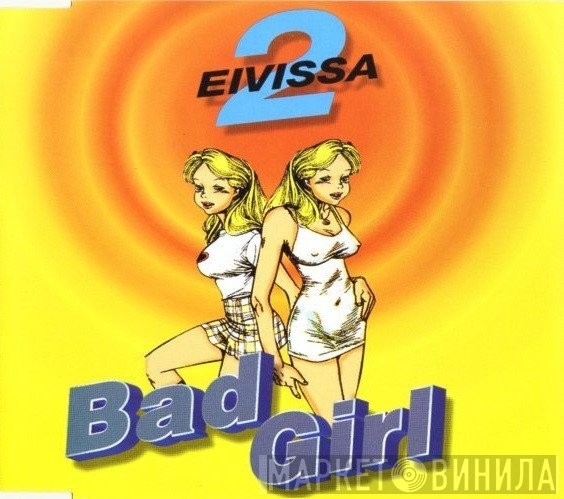 2 Eivissa  - Bad Girl
