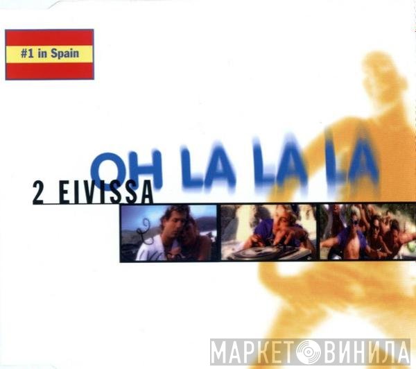2 Eivissa - Oh La La La