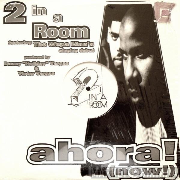2 In A Room  - Ahora! (Now!)