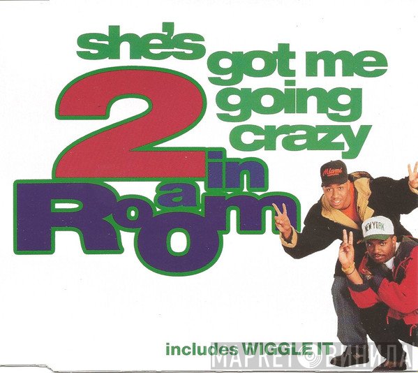 2 In A Room - She's Got Me Going Crazy