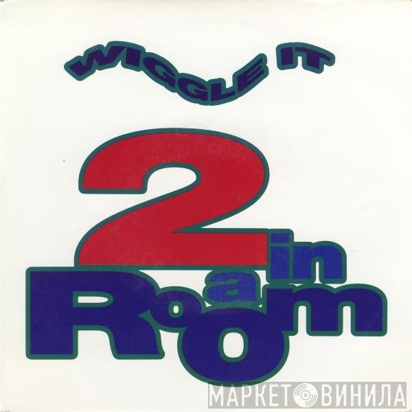 2 In A Room  - Wiggle It