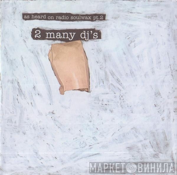 2 Many DJ's - As Heard On Radio Soulwax Pt.2