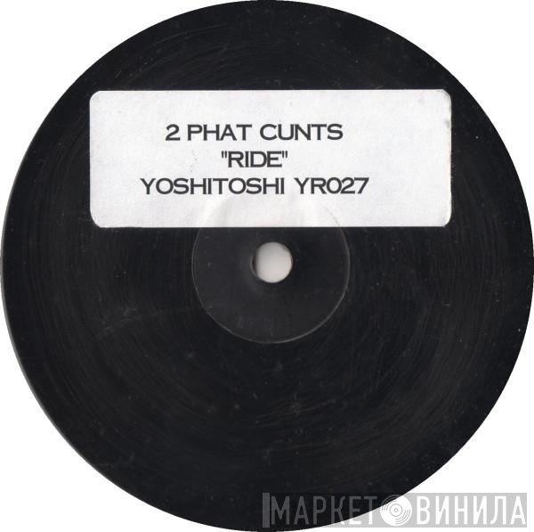 2 Phat Cunts  - Ride