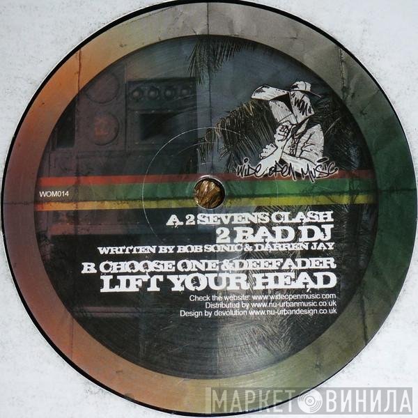 2 Sevens Clash, Deefader, Choose One  - 2 Bad DJ / Lift Your Head