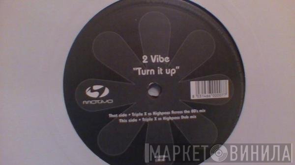2 Vibe - Turn It Up (Triple X vs. Highpass Mixes)