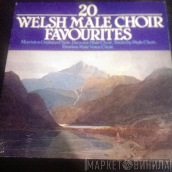  - 20 Welsh Male Choir Favourites