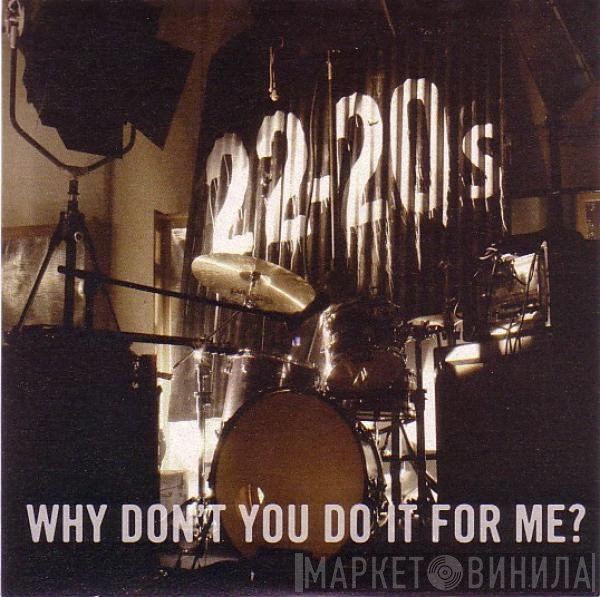 22-20s - Why Don't You Do It For Me?