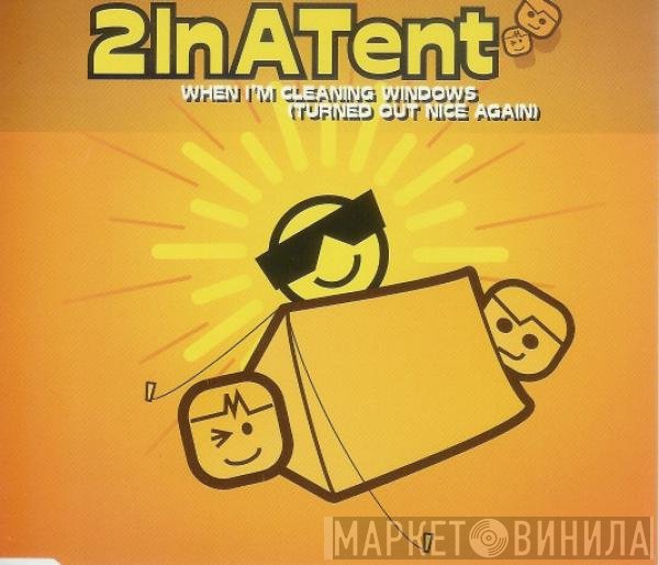 2InATent - When I'm Cleaning Windows (Turned Out Nice Again)