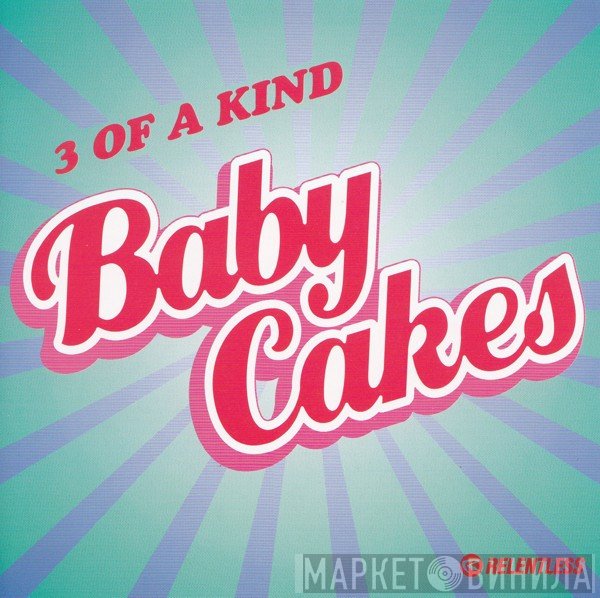 3 Of A Kind  - Baby Cakes