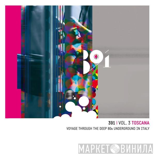 - 391 | Vol. 3 Toscana - Voyage Through The Deep 80s Underground In Italy