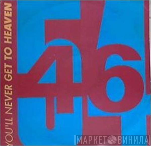 54 + 46 - You'll Never Get To Heaven