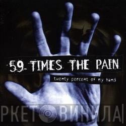 59 Times The Pain - Twenty Percent Of My Hand