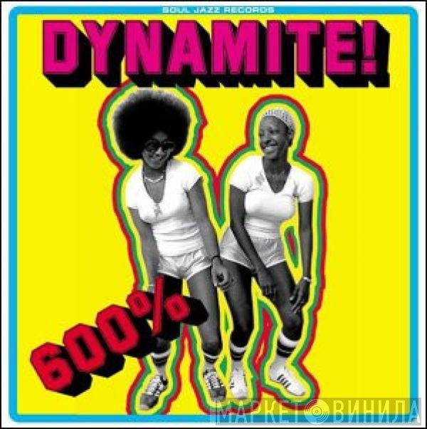  - 600% Dynamite !