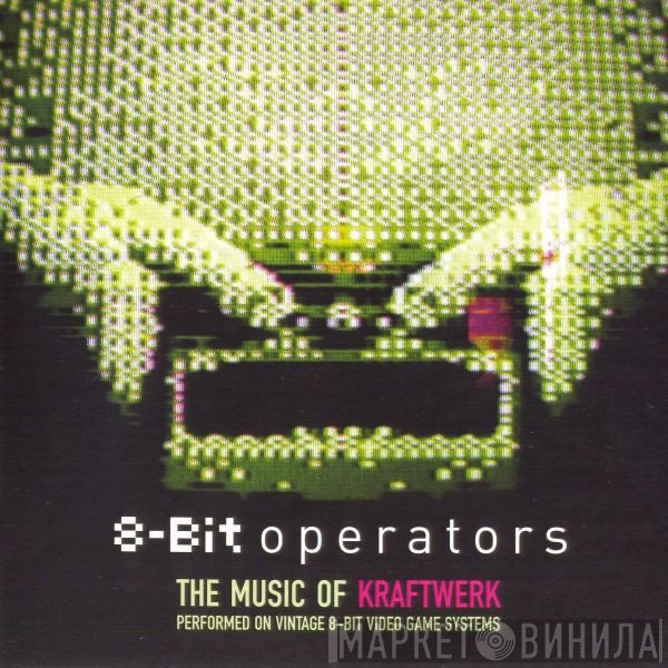8-bit Operators - The Music Of Kraftwerk