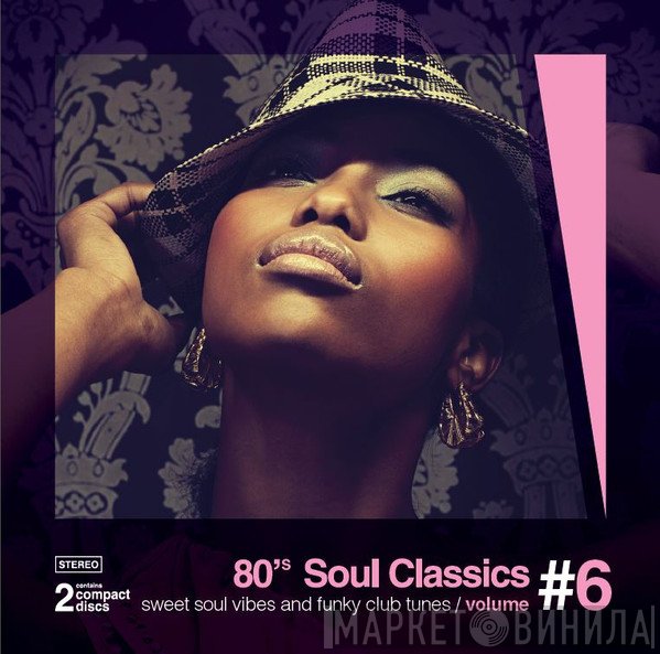  - 80's Soul Classics Volume #6 - Sweet Soul Vibes And Funky Club Tunes