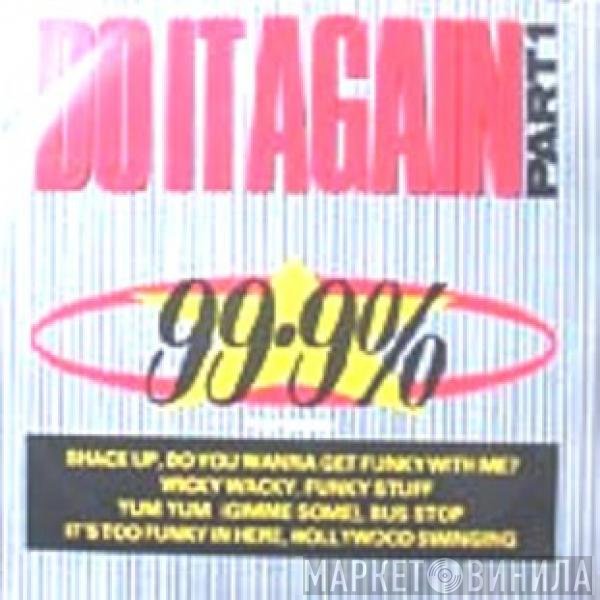 99.9% - Do It Again (Part One)