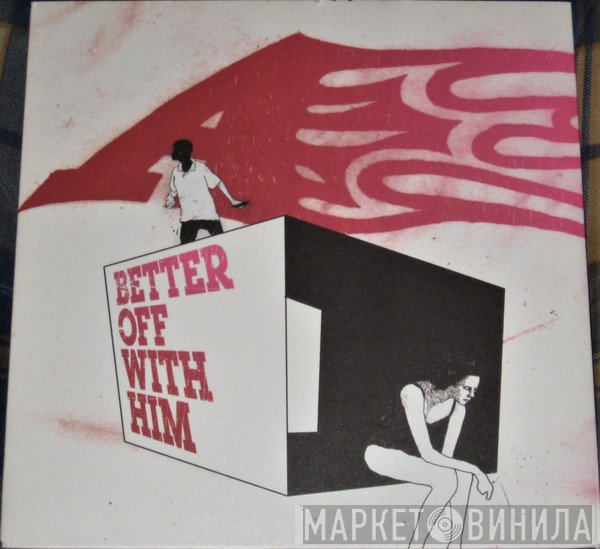 A  - Better Off With Him