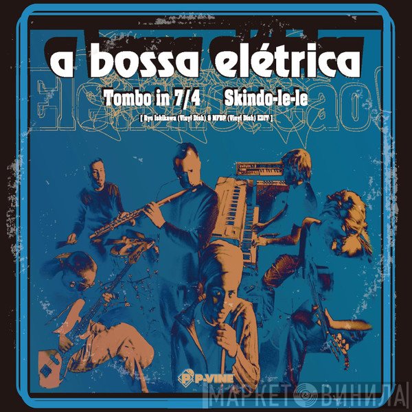 A Bossa Elétrica - Tombo In 7/4 / Skindo-Le-Le