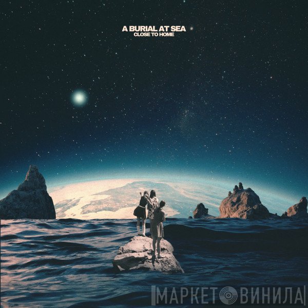 A Burial At Sea - Close To Home
