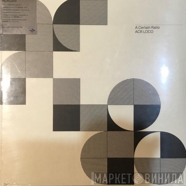 A Certain Ratio  - ACR Loco