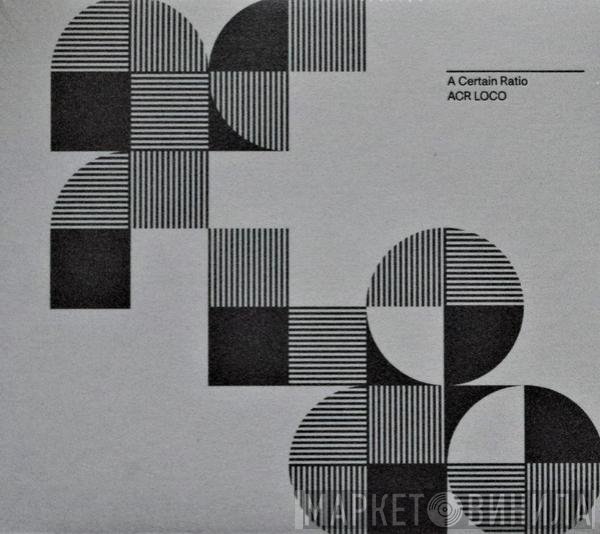 A Certain Ratio - ACR Loco